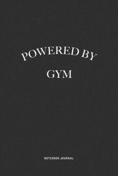Powered By Gym: A 6x9 Inch Journal Diary Notebook With A Bold Text Font Slogan On A Matte Cover and 120 Blank Lined Pages Makes A Great Alternative To A Card