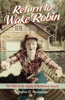 Hardcover Return to Wake Robin: One Cabin in the Heyday of Northwoods Resorts Book