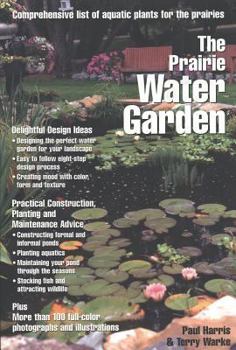 Paperback Prairie Water Garden: Comprehensive List of Aquatic Plants for the Prairies Book
