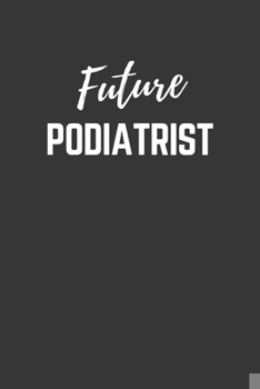 Paperback Future Podiatrist Notebook: Lined Journal (Gift for Aspiring Podiatrist), 120 Pages, 6 x 9, Matte Finish Book