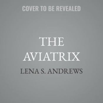 The Aviatrix: The Daredevil Life of Bessie Coleman, the First Black Woman to Fly