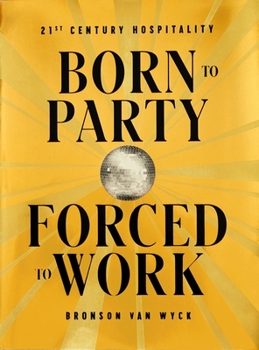 Hardcover Born to Party, Forced to Work: 21st Century Hospitality Book