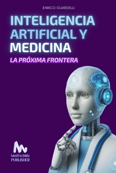 Inteligencia Artificial y Medicina: LA PRÓXIMA FRONTERA (Spanish Edition)