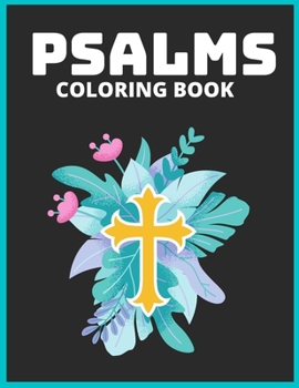 Psalms Coloring Book: An Adult Christian Colouring Book With Inspiring Bible Quotes To Encourage Hope:Psalms Verse Designs