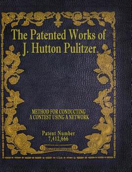 Paperback The Patented Works of J. Hutton Pulitzer - Patent Number 7,412,666 Book