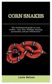 Paperback Corn snakes: The fundamental guide on Corn snakes, care, diet, feeding, housing, personality and pet information Book