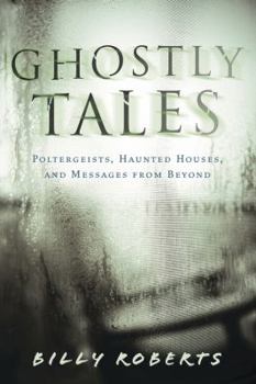 Paperback Ghostly Tales: Poltergeists, Haunted Houses, and Messages from Beyond Book