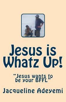 Paperback Jesus is Whatz Up: Jesus wants to be your BFFL Book