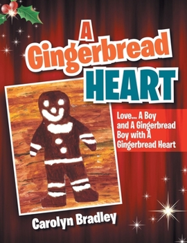 Paperback A Gingerbread Heart: Love... a Boy and a Gingerbread Boy with a Gingerbread Heart Book