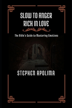 Paperback Slow to Anger Rich in Love: The Bible's Guide to Mastering Emotions Book