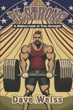 Paperback Be Strong!: A Biblical Look At True Strength Book
