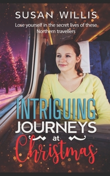 Paperback Intriguing Journeys at Christmas: Lose yourself in the secret lives of these Northern travellers Book