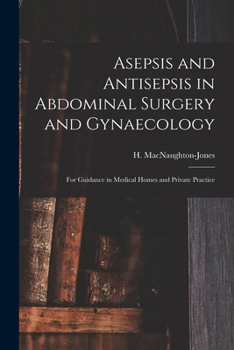 Paperback Asepsis and Antisepsis in Abdominal Surgery and Gynaecology: for Guidance in Medical Homes and Private Practice Book