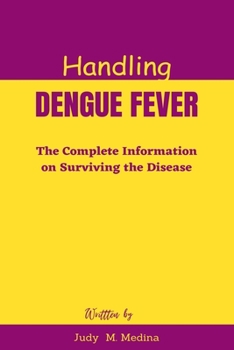 Paperback Handling Dengue Fever: The Complete Information on Surviving the Disease Book