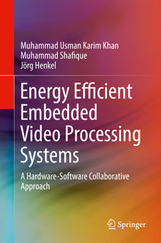 Hardcover Energy Efficient Embedded Video Processing Systems: A Hardware-Software Collaborative Approach Book