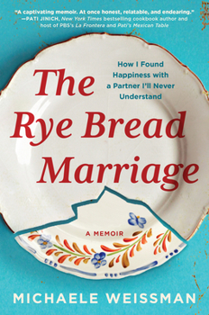 Hardcover The Rye Bread Marriage: How I Found Happiness with a Partner I'll Never Understand Book