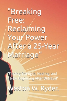 "Breaking Free: Reclaiming Your Power After a 25-Year Marriage": "Finding Strength, Healing, and a New Beginning After Betrayal" (“The Empowerment ... Healing, and Joy After Life’s Challenges”)