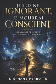 Paperback Je suis né ignorant, je mourrai conscient. [French] Book