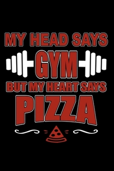 MY HEAD SAYS GYM BUT HEART SAYS PIZZA: Cute Weightlifting Lined journal Notebook, Great Accessories & Gift Idea for Gym Lover. Lined journal Notebook With An Inspirational Quote.