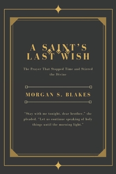 A SAINT’S LAST WISH: The Prayer That Stopped Time and Stirred the Divine