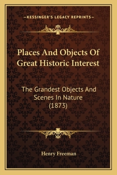 Paperback Places And Objects Of Great Historic Interest: The Grandest Objects And Scenes In Nature (1873) Book