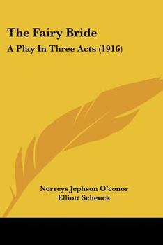 Paperback The Fairy Bride: A Play In Three Acts (1916) Book