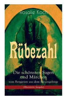 Paperback Rübezahl - Die Schönsten Sagen Und Märchen Vom Berggeiste Aus Dem Riesengebirge (Illustrierte Ausgabe): Die Beliebsten Geschichten Des Berühmten Rübez [German] Book