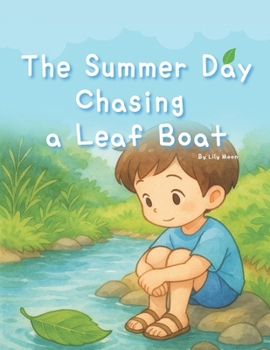 Paperback The Summer Day Chasing a Leaf Boat: Tiny Meetings Carried by the Breeze and Water Book