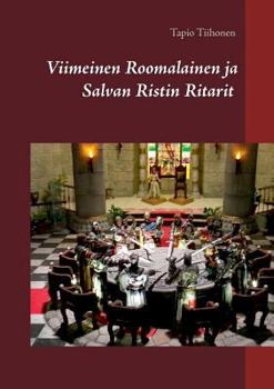 Paperback Viimeinen Roomalainen ja Salvan Ristin Ritarit: Meno ja Paluu [Finnish] Book