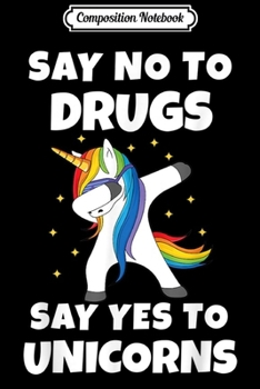 Paperback Composition Notebook: Say No To Drugs Say Yes To Unicorns Red Ribbon Week Journal/Notebook Blank Lined Ruled 6x9 100 Pages Book