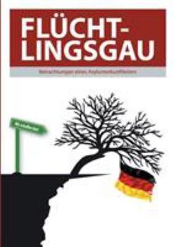 Paperback Flüchtlingsgau - Betrachtungen eines Asylunterkunftleiters [German] Book