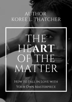 Paperback The HeART of the Matter: How to Fall in Love with Your Own Masterpiece Book