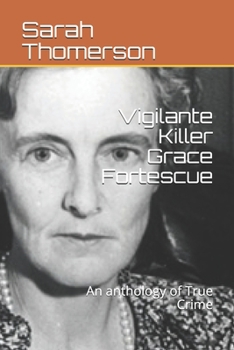 Paperback Vigilante Killer Grace Fortescue: An anthology of True Crime Book