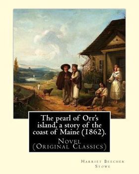 Paperback The pearl of Orr's island, a story of the coast of Maine (1862). By: Harriet Beecher Stowe: Novel (Original Classics) Book