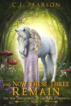 Paperback And Now These Three Remain: The New Adventures of Lorewyn & Company, Book 3 Book