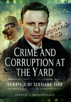 Paperback Crime and Corruption at the Yard: Downfall of Scotland Yard Book
