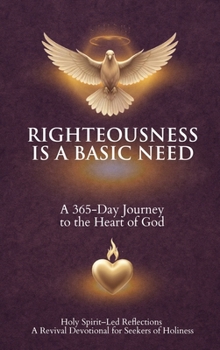 Hardcover Righteousness Is A Basic Need: A 365-Day Journey to the Heart of God Book