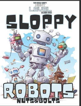 Paperback Sloppy Robots Nuts & Bolts: Color the Adventure of Brave Broken Robots and their unique friends. 60 pages. Insanely cool robots! A blast to color! Book