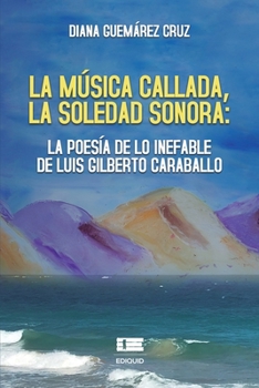 Paperback La música callada, la soledad sonora: la poesía de lo inefable de Luis Gilberto Caraballo [Spanish] Book