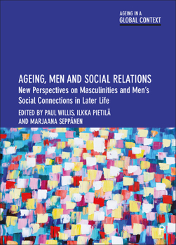 Paperback Ageing, Men and Social Relations: New Perspectives on Masculinities and Men's Social Connections in Later Life Book