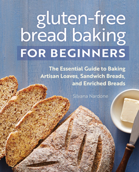 Paperback Gluten-Free Bread Baking for Beginners: The Essential Guide to Baking Artisan Loaves, Sandwich Breads, and Enriched Breads Book