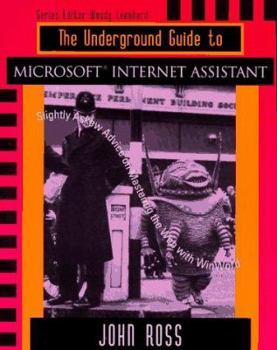 Paperback The Underground Guide to Microsoft Internet Assistant: Slightly Askew Advice on Mastering the Web with WinWord Book