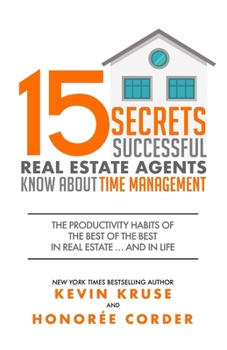 Paperback 15 Secrets Successful Real Estate Agents Know About Time Management: The Productivity Habits of the Best of the Best in Real Estate ... and in Life Book