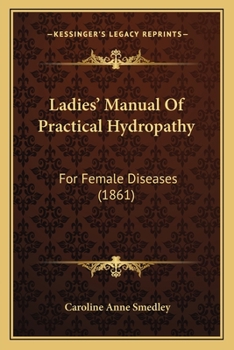 Paperback Ladies' Manual Of Practical Hydropathy: For Female Diseases (1861) Book