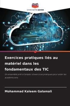 Exercices pratiques liés au matériel dans les fondamentaux des TIC: Un ensemble prêt à l'emploi d'exercices pratiques pour aider les académiciens