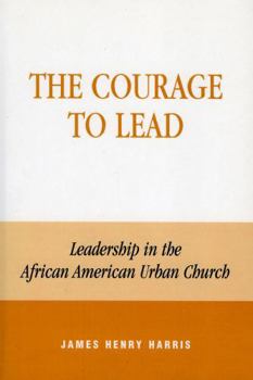 Hardcover The Courage to Lead: Leadership in the African American Urban Church Book