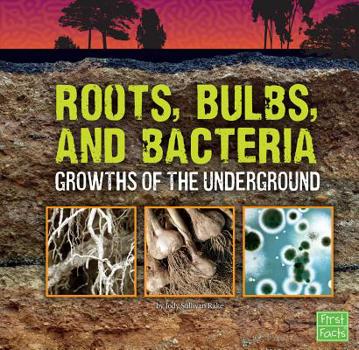 Hardcover Roots, Bulbs, and Bacteria: Growths of the Underground Book