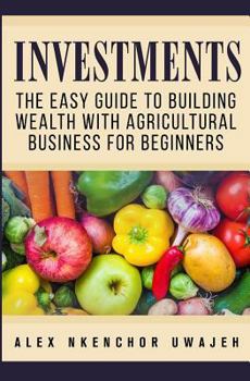 Paperback Investments: The Easy Guide to Building Wealth with Agricultural Business for Beginners Book