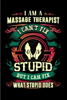 Paperback I am a massage therapist I can't fix stupid but I can what stupid does: Massage Therapy Notebook journal Diary Cute funny humorous blank lined noteboo Book