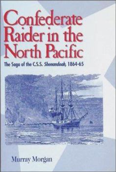 Paperback Confederate Raider in the North Pacific: The Saga of the C.S.S. Shenandoah, 1864-65 Book